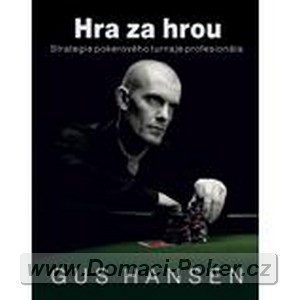 Gus Hansen: Hra za hrou - Strategie pokerovho turnaje profesionla